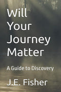 The Hocking Hills Store Will Your Journey Matter: A Guide to Discovery by J.E. Fisher, paperback spiritual growth book.